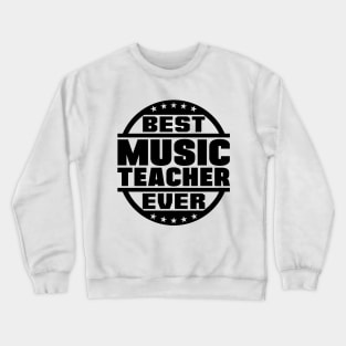 Best Music Teacher Ever Crewneck Sweatshirt